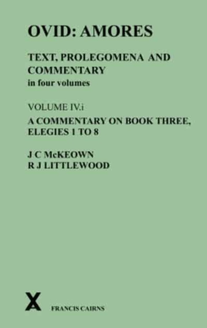 Ovid: Amores. Text, Prolegomena and Commentary in four volumes. Volume IV.i. A Commentary on Book Three, Elegies 1 to 8, Hardback Book