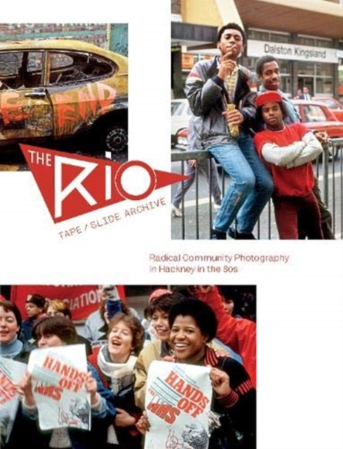 The Rio Tape/Slide Archive : Radical Community Photography in Hackney in the 80s, Paperback / softback Book