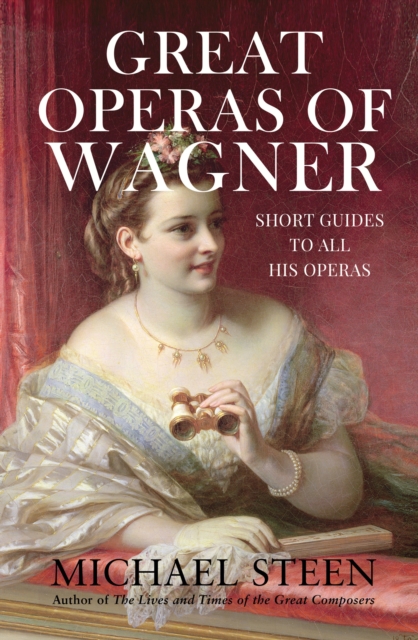 Great Operas of Wagner : Short Guides to all his Operas, Hardback Book