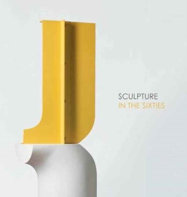 Sculpture in the Sixties, Paperback / softback Book