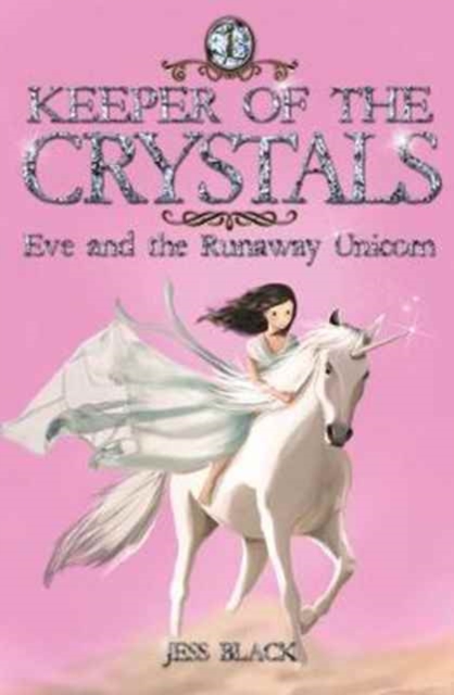 Keeper of the Crystals : Eve and the Runaway Unicorn 1, Paperback / softback Book