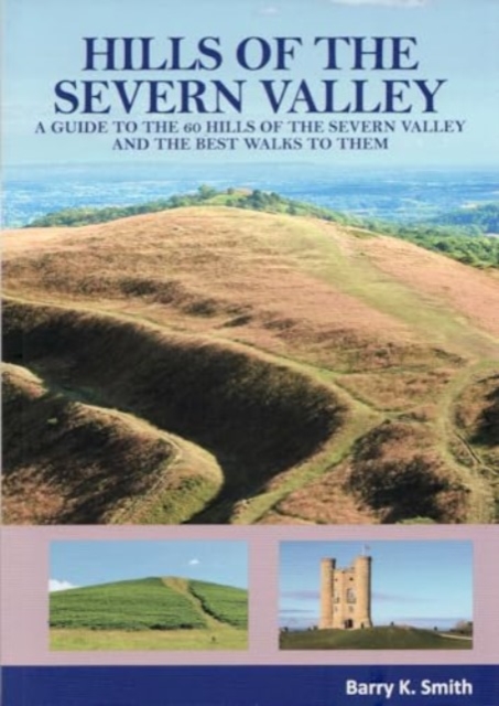 Hills of the Severn Valley : A Guide to the 60 Hills of the Severn Valley and the Best Walks to Them, Paperback / softback Book