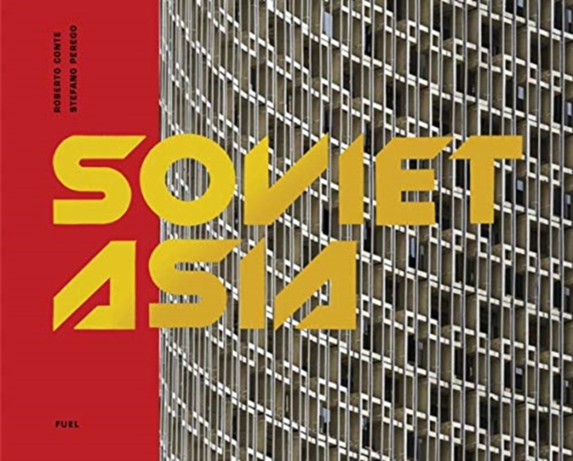 Soviet Asia : Soviet Modernist Architecture in Central Asia, Hardback Book