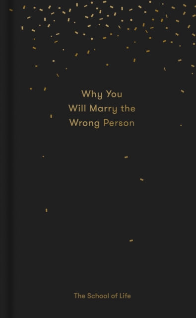 Why You Will Marry the Wrong Person : A pessimist's guide to marriage, offering insight, practical advice, and consolation, EPUB eBook