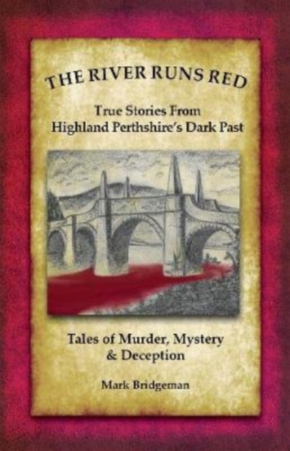 The River Runs Red : Stories from Highland Perthshire's Dark past, Paperback / softback Book