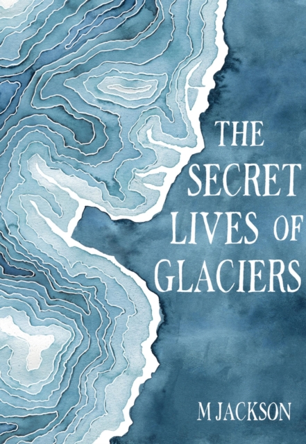 The Secret Lives of Glaciers, Hardback Book