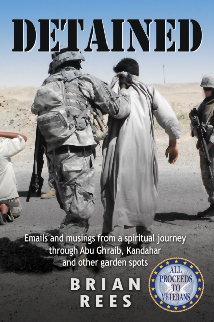 Detained: emails and musings from a spiritual journey through Abu Ghraib, Kandahar, and other garden spots, EPUB eBook