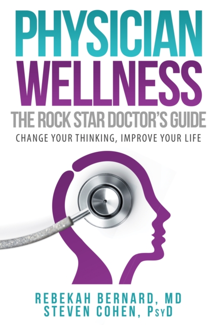 Physician Wellness:  The Rock Star Doctor's Guide : Change Your Thinking, Improve Your Life, EPUB eBook