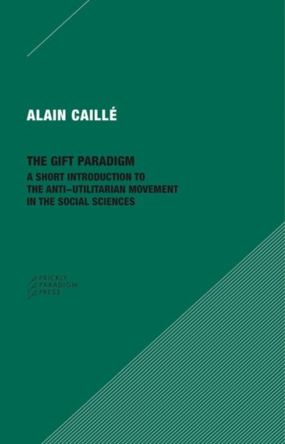The Gift Paradigm - A Short Introduction to the Anti-Utilitarian Movement in the Social Sciences, Paperback / softback Book