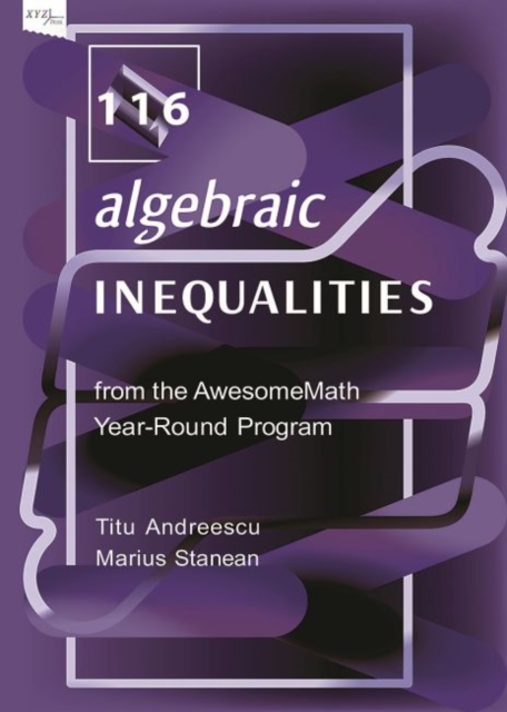 116 Algebraic Inequalities from the AwesomeMath Year-Round Program, Hardback Book
