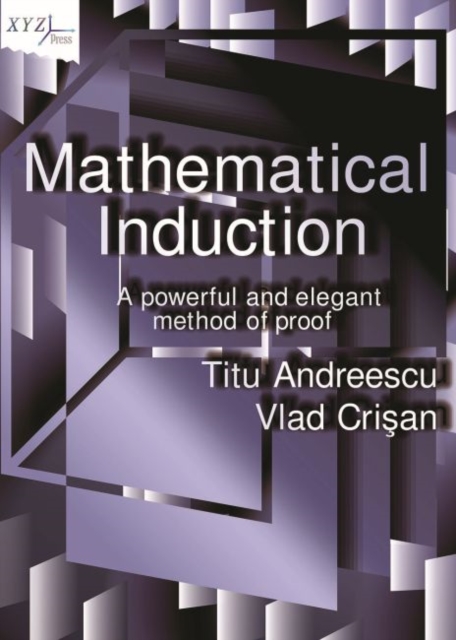 Mathematical Induction : A Powerful and Elegant Method of Proof, Hardback Book