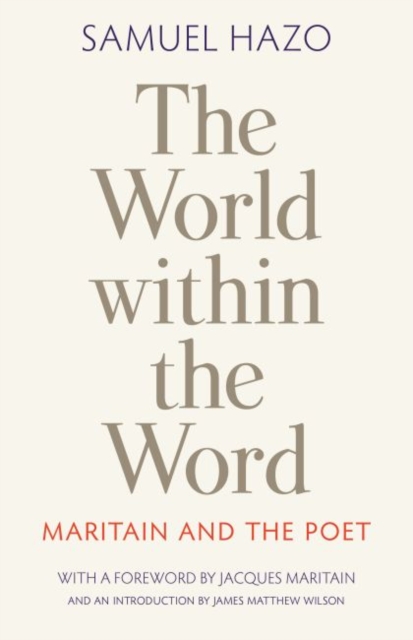 The World within the Word : Maritain and the Poet, Hardback Book