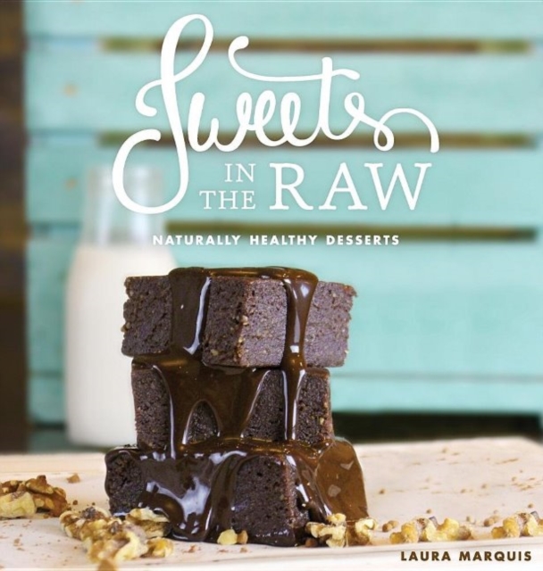 Sweets in the Raw : Naturally Healthy Desserts, Hardback Book