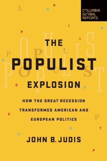 The Populist Explosion : How the Great Recession Transformed American and European Politics, Paperback / softback Book