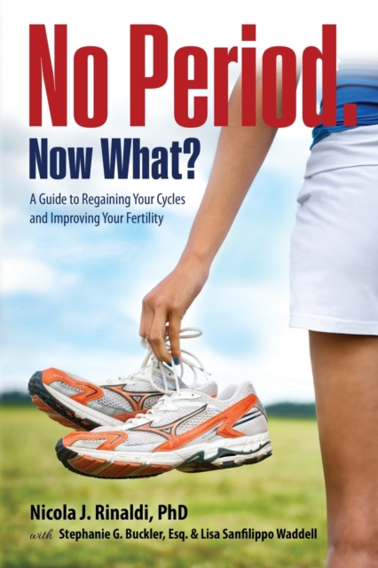 No Period. Now What? : A Guide to Regaining Your Cycles and Improving Your Fertility, Paperback / softback Book