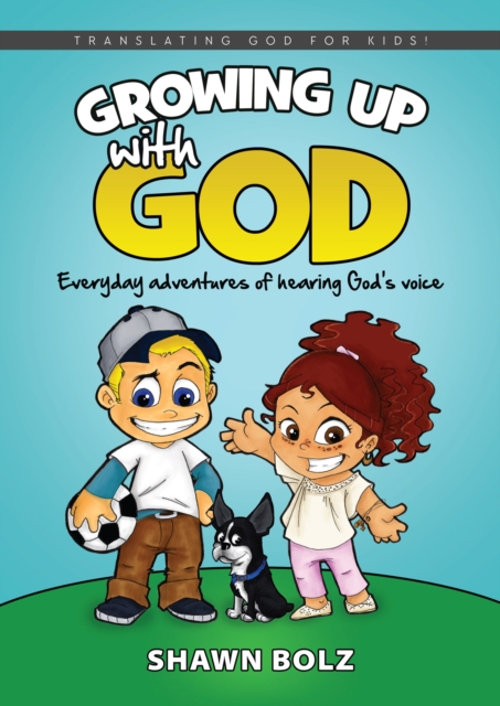 Growing Up With God : Everyday Adventures of Hearing God's Voice, EPUB eBook