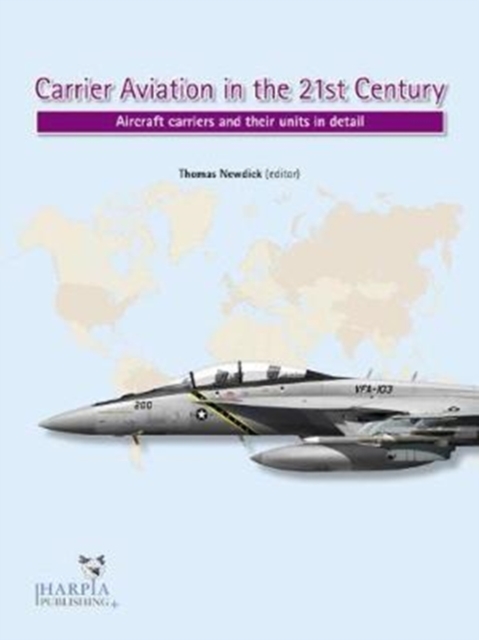 Carrier Aviation in the 21st Century : Aircraft Carriers and Their Units in Detail, Paperback / softback Book