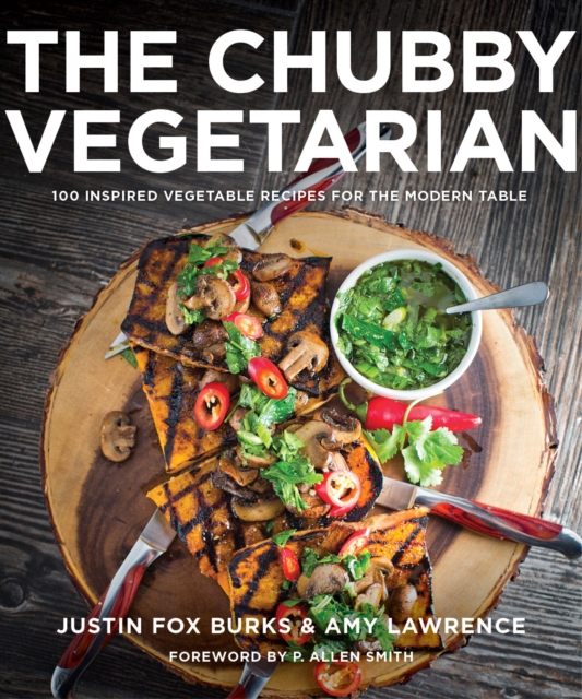 The Chubby Vegetarian : 100 Inspired Vegetable Recipes for the Modern Table, EPUB eBook