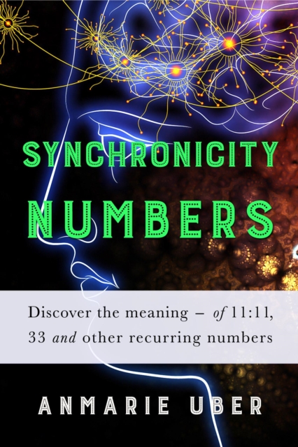 Synchronicity Numbers: Discover the meaning of 11 : 11, 33 and other recurring numbers, EPUB eBook
