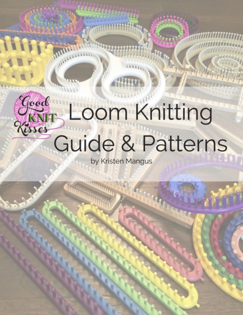 Loom Knitting Guide & Patterns : Perfect for Beginner to Advanced Loom Knitters, EPUB eBook
