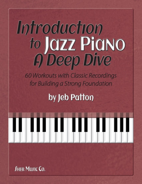 Introduction to Jazz Piano: A Deep Dive : 60 Workouts with Classic Recordings for Building a Strong Foundation, Sheet music Book