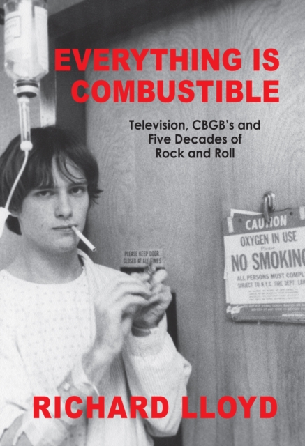 Everything Is Combustible : Television, CBGB's and Five Decades of Rock and Roll: The Memoirs of an Alchemical Guitarist, EPUB eBook