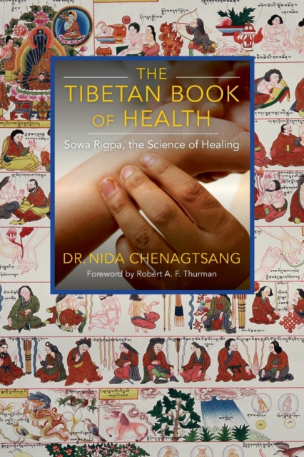 The Tibetan Book of Health : Sowa Rigpa, the Science of Healing, Paperback / softback Book