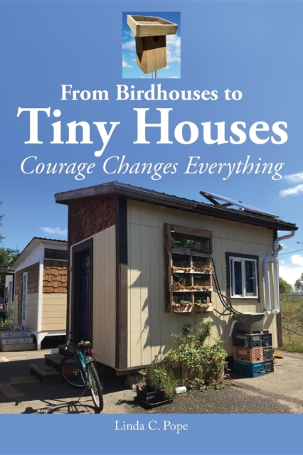 From Birdhouses to Tiny Houses : Courage Changes Everything, EPUB eBook