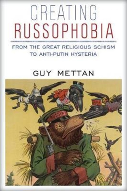 Creating Russophobia : From the Great Religious Schism to Anti-Putin Hysteria, Paperback / softback Book