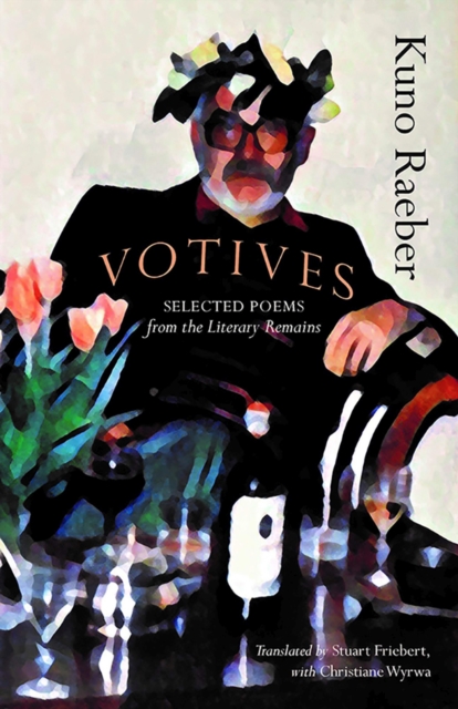 Votives : Selected Poems of Kuno Raeber: From the Literary Remains, Paperback / softback Book