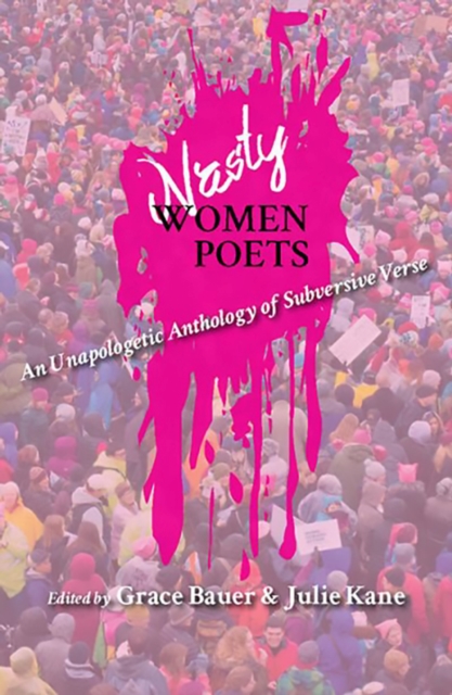 Nasty Women Poets : An Unapologetic Anthology of Subversive Verse, Paperback / softback Book