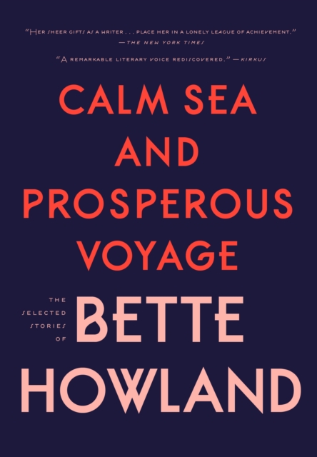 Calm Sea and Prosperous Voyage : The Selected Stories of Bette Howland, EPUB eBook