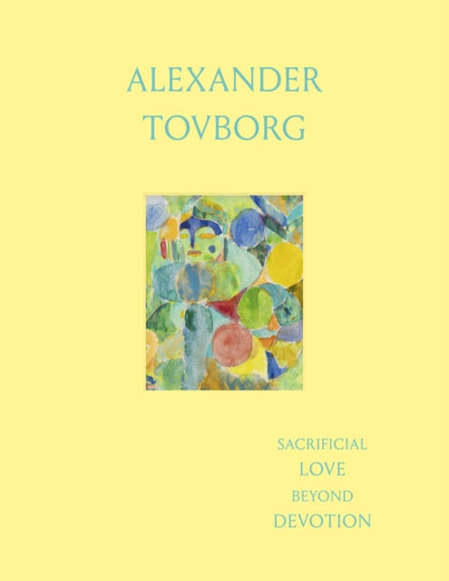 Alexander Tovborg: Sacrificial Love Beyond Devotion, Hardback Book