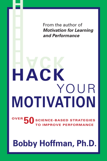 Hack Your Motivation : Over 50 Science-Based Strategies to Improve Performance, EPUB eBook