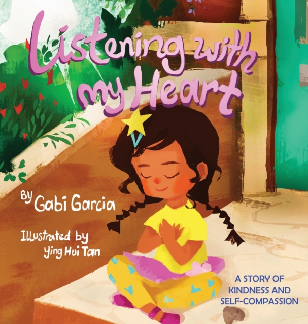 Listening with My Heart : A story of kindness and self-compassion, Hardback Book