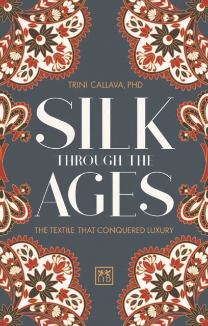 Silk Through the Ages : The textile that conquered luxury, Hardback Book