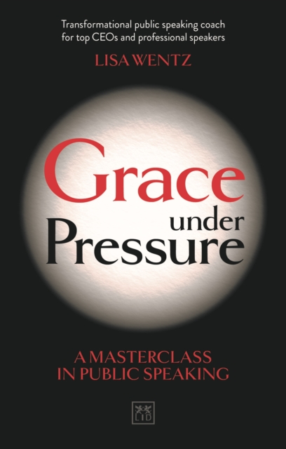 Grace Under Pressure : A masterclass in public speaking, Paperback / softback Book