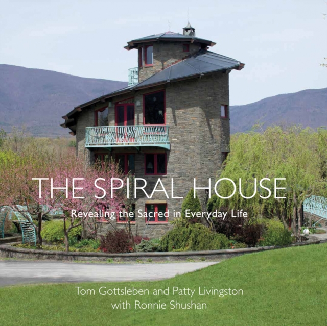 The Spiral House : Revealing the Sacred in Everyday Life, Hardback Book