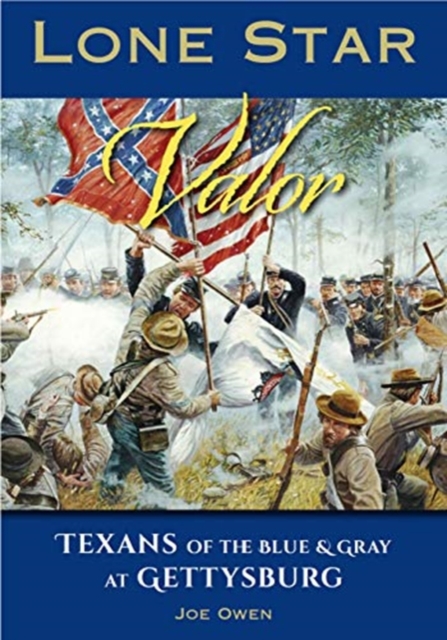 Lone Star Valor : Texans of the Blue & Gray at Gettysburg, Paperback / softback Book