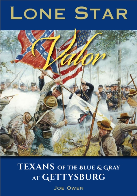 Lone Star Valor : Texans of the Blue & Gray at Gettysburg, EPUB eBook
