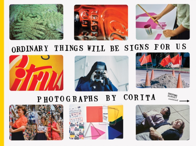 Corita Kent: Ordinary Things Will Be Signs for Us, Paperback / softback Book
