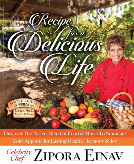 Recipe for a Delicious Life : Discover The Perfect Blend of Food & Music to Stimulate Your Appetite for Lasting Health, Harmony & Joy!, Hardback Book