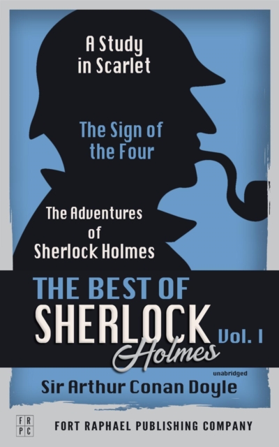 The Best of Sherlock Holmes - Volume I - A Study in Scarlet, The Sign of the Four and The Adventures of Sherlock Holmes, EPUB eBook