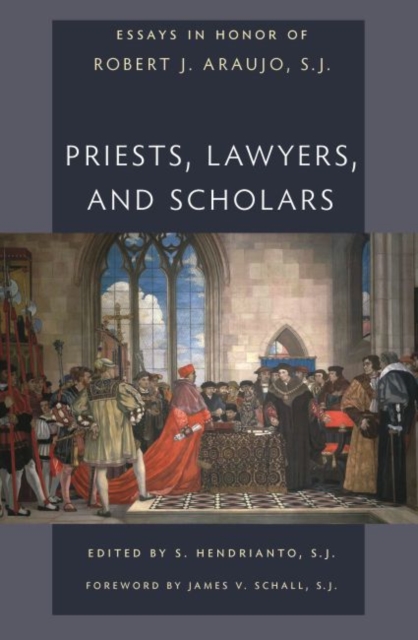 Priests, Lawyers, and Scholars : Essays in Honor of Robet J. Araujo, SJ, Paperback / softback Book