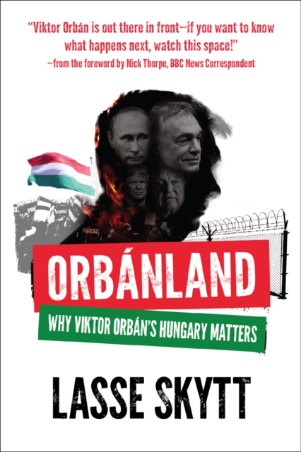 Orbanland : Why Viktor Orban's Hungary Matters, Paperback / softback Book