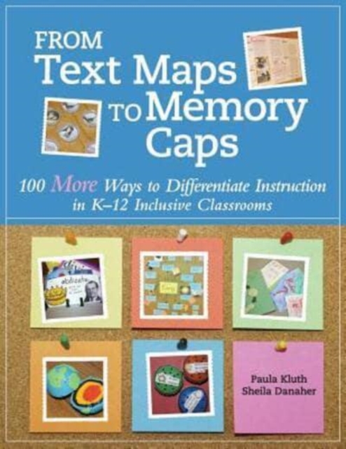 From Text Maps to Memory Caps : 100 More Ways to Differentiate Instruction in K-12 Inclusive Classrooms, Paperback / softback Book