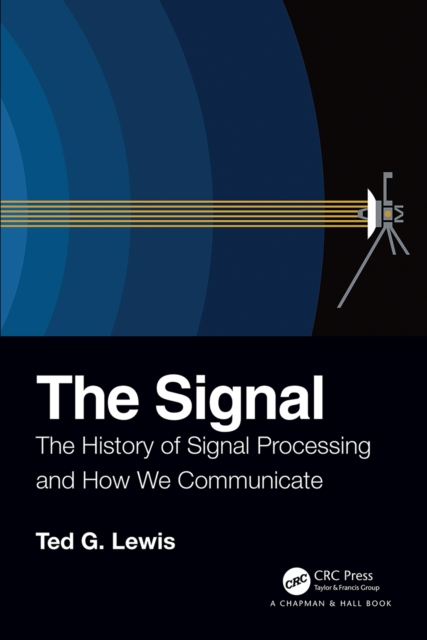 The Signal : The History of Signal Processing and How We Communicate, PDF eBook