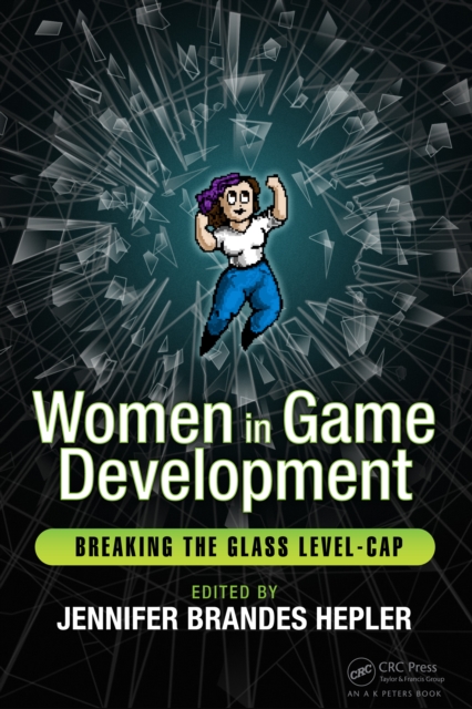 Women in Game Development : Breaking the Glass Level-Cap, PDF eBook