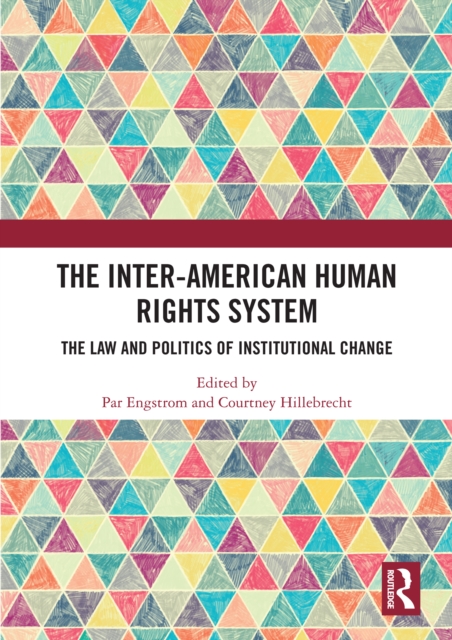 The Inter-American Human Rights System : The Law and Politics of Institutional Change, PDF eBook