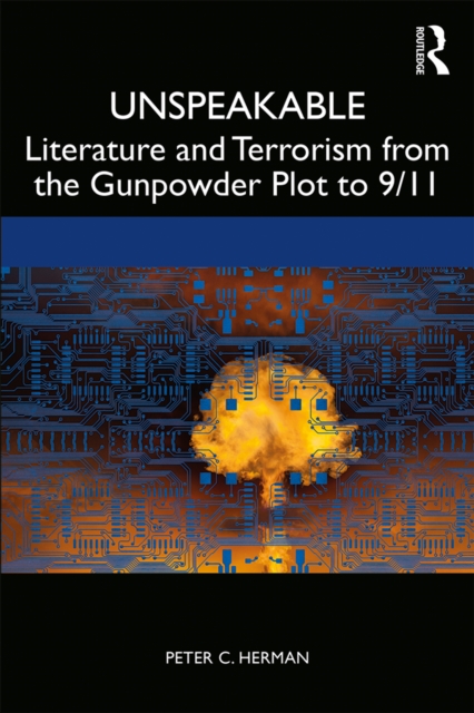 Unspeakable : Literature and Terrorism from the Gunpowder Plot to 9/11, PDF eBook